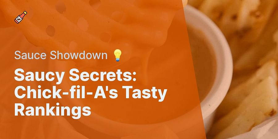 Saucy Secrets: Chick-fil-A's Tasty Rankings - Sauce Showdown 💡