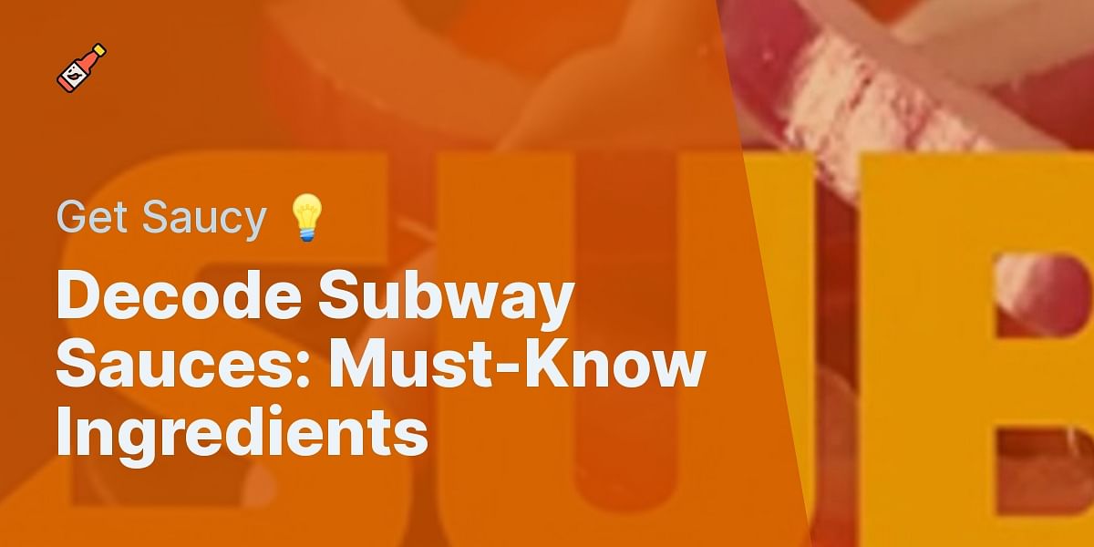 Subway Sauces Ingredients Breakdown All You Need to Know