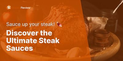 Discover the Ultimate Steak Sauces - Sauce up your steak! 🍖