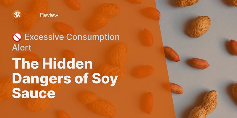 The Hidden Dangers of Soy Sauce - 🚫 Excessive Consumption Alert
