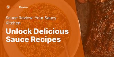 Unlock Delicious Sauce Recipes - Sauce Review: Your Saucy Kitchen