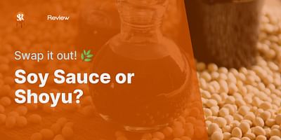 Soy Sauce or Shoyu? - Swap it out! 🌿