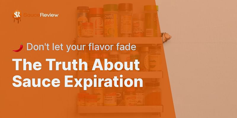 The Truth About Sauce Expiration - 🌶️ Don't let your flavor fade