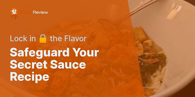 Safeguard Your Secret Sauce Recipe - Lock in 🔒 the Flavor