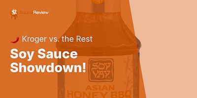 Soy Sauce Showdown! - 🌶️ Kroger vs. the Rest