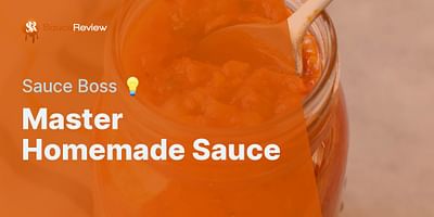 Master Homemade Sauce - Sauce Boss 💡