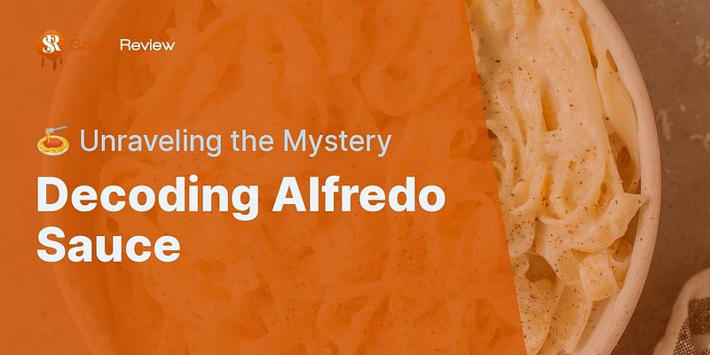 Decoding Alfredo Sauce - 🍝 Unraveling the Mystery