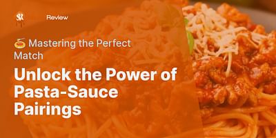 Unlock the Power of Pasta-Sauce Pairings - 🍝 Mastering the Perfect Match