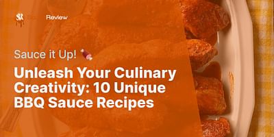 Unleash Your Culinary Creativity: 10 Unique BBQ Sauce Recipes - Sauce it Up! 🍖