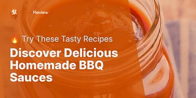 Discover Delicious Homemade BBQ Sauces - 🔥 Try These Tasty Recipes