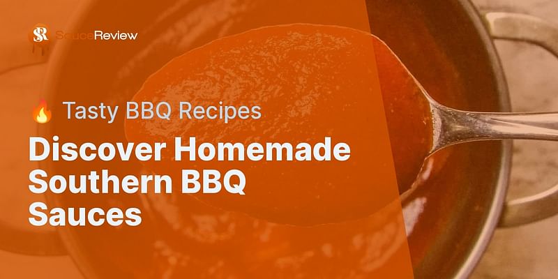 Discover Homemade Southern BBQ Sauces - 🔥 Tasty BBQ Recipes