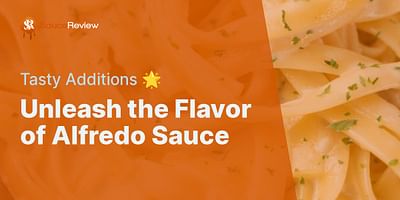 Unleash the Flavor of Alfredo Sauce - Tasty Additions 🌟