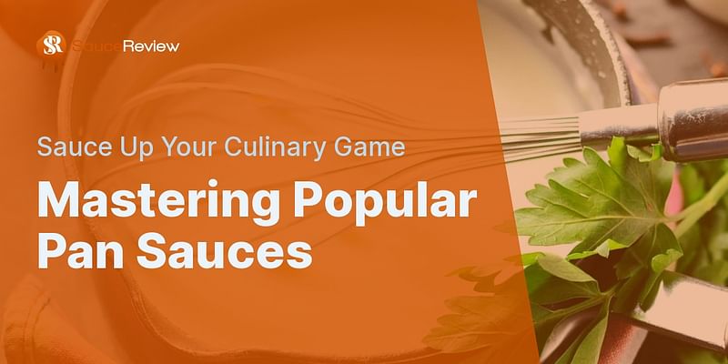 Mastering Popular Pan Sauces - Sauce Up Your Culinary Game