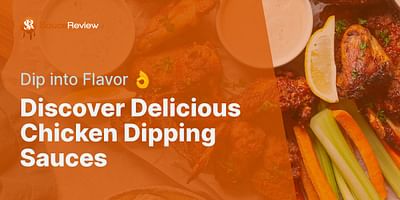 Discover Delicious Chicken Dipping Sauces - Dip into Flavor 👌