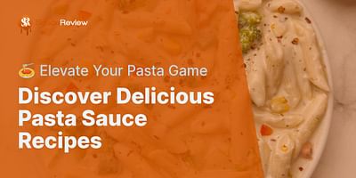 Discover Delicious Pasta Sauce Recipes - 🍝 Elevate Your Pasta Game