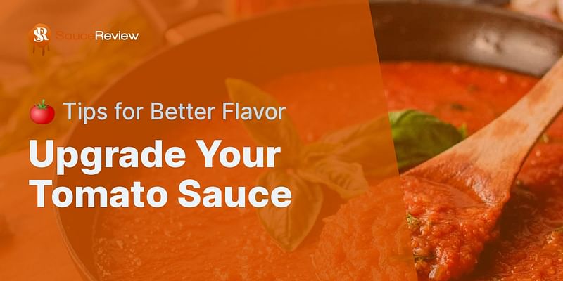 Upgrade Your Tomato Sauce - 🍅 Tips for Better Flavor