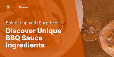 Discover Unique BBQ Sauce Ingredients - Spice it up with Surprises! 🌶️