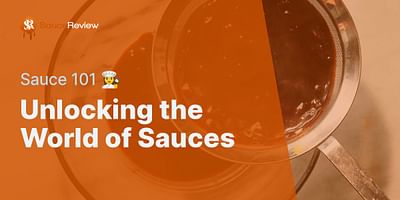 Unlocking the World of Sauces - Sauce 101 👩‍🍳