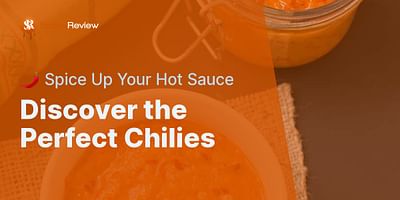 Discover the Perfect Chilies - 🌶️ Spice Up Your Hot Sauce