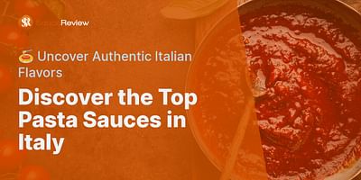 Discover the Top Pasta Sauces in Italy - 🍝 Uncover Authentic Italian Flavors