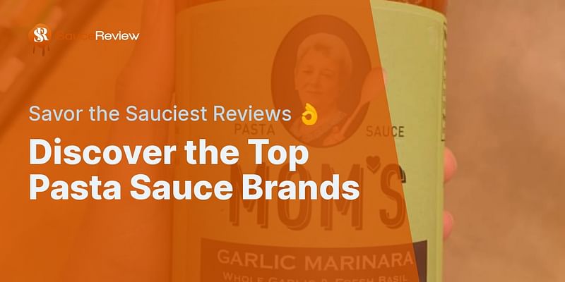 Discover the Top Pasta Sauce Brands - Savor the Sauciest Reviews 👌