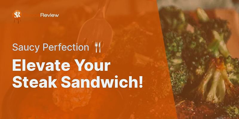Elevate Your Steak Sandwich! - Saucy Perfection 🍴