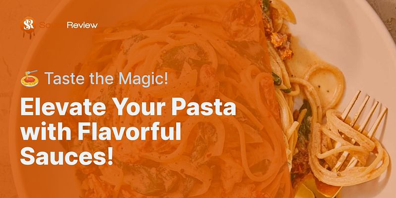 Elevate Your Pasta with Flavorful Sauces! - 🍝 Taste the Magic!