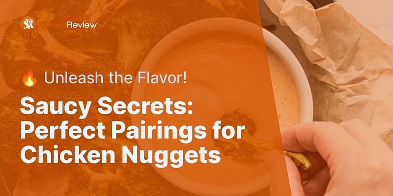 Saucy Secrets: Perfect Pairings for Chicken Nuggets - 🔥 Unleash the Flavor!