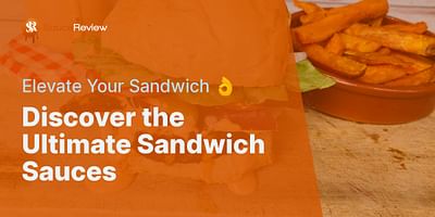 Discover the Ultimate Sandwich Sauces - Elevate Your Sandwich 👌