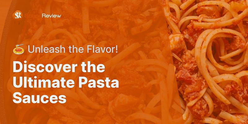 Discover the Ultimate Pasta Sauces - 🍝 Unleash the Flavor!