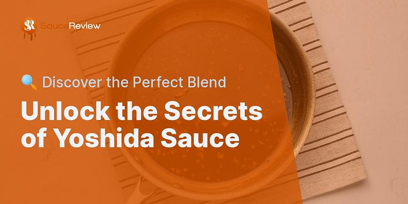 Unlock the Secrets of Yoshida Sauce - 🔍 Discover the Perfect Blend