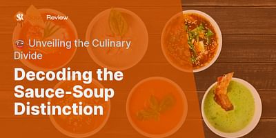 Decoding the Sauce-Soup Distinction - 🍲 Unveiling the Culinary Divide