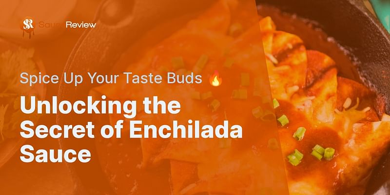 Unlocking the Secret of Enchilada Sauce - Spice Up Your Taste Buds 🔥