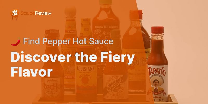 Discover the Fiery Flavor - 🌶️ Find Pepper Hot Sauce