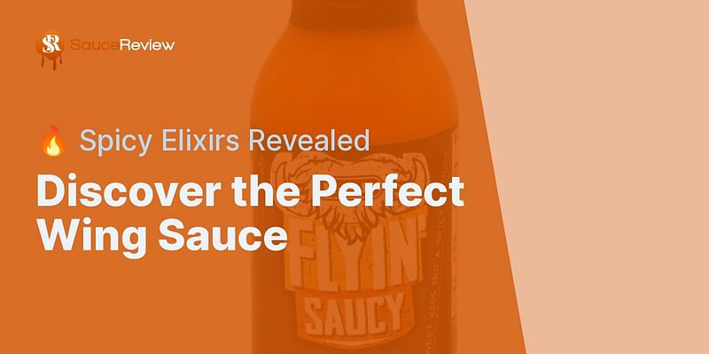 Discover the Perfect Wing Sauce - 🔥 Spicy Elixirs Revealed