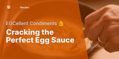 Cracking the Perfect Egg Sauce - EGCellent Condiments 👌