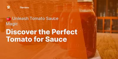Discover the Perfect Tomato for Sauce - 🍅 Unleash Tomato Sauce Magic