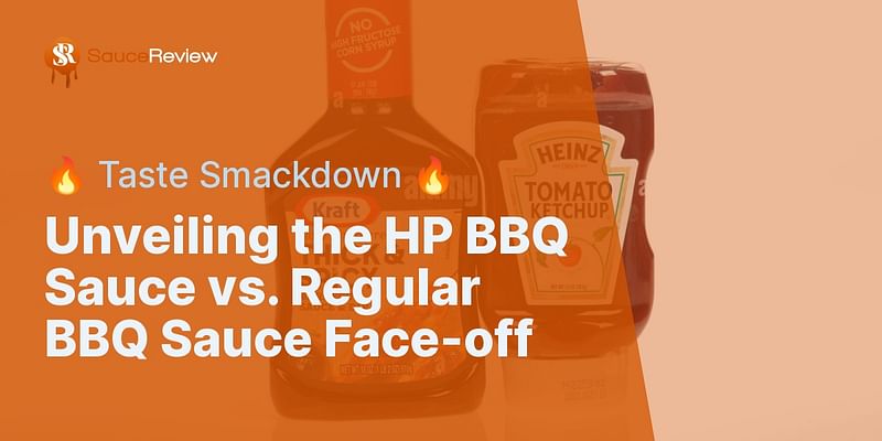 Unveiling the HP BBQ Sauce vs. Regular BBQ Sauce Face-off - 🔥 Taste Smackdown 🔥