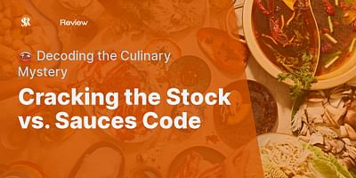 Cracking the Stock vs. Sauces Code - 🍲 Decoding the Culinary Mystery