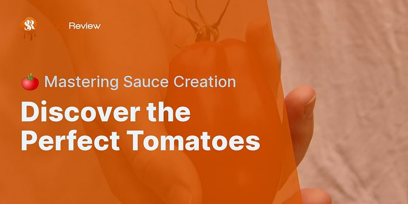 Discover the Perfect Tomatoes - 🍅 Mastering Sauce Creation