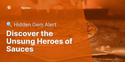 Discover the Unsung Heroes of Sauces - 🔍 Hidden Gem Alert