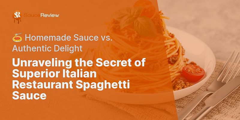 Unraveling the Secret of Superior Italian Restaurant Spaghetti Sauce - 🍝 Homemade Sauce vs. Authentic Delight