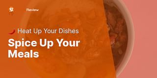 Spice Up Your Meals - 🌶️ Heat Up Your Dishes