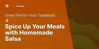 Spice Up Your Meals with Homemade Salsa - Green Fire for Your Tastebuds 🔥