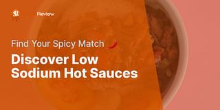 Discover Low Sodium Hot Sauces - Find Your Spicy Match 🌶️