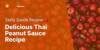 Delicious Thai Peanut Sauce Recipe - Tasty Sauce Review 🌶️