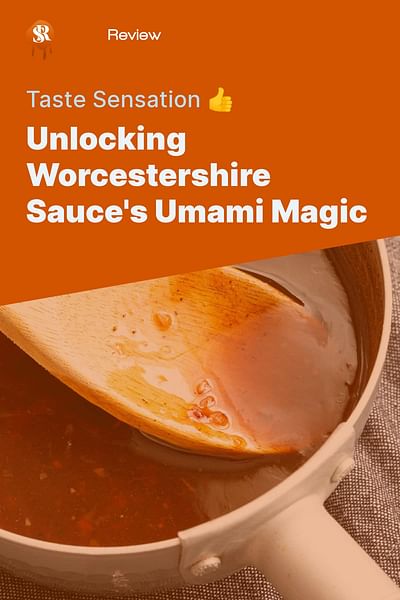 Unlocking Worcestershire Sauce's Umami Magic - Taste Sensation 👍