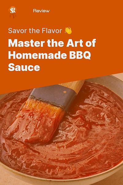 Master the Art of Homemade BBQ Sauce - Savor the Flavor 👋