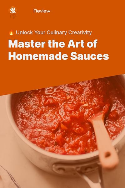 Master the Art of Homemade Sauces - 🔥 Unlock Your Culinary Creativity