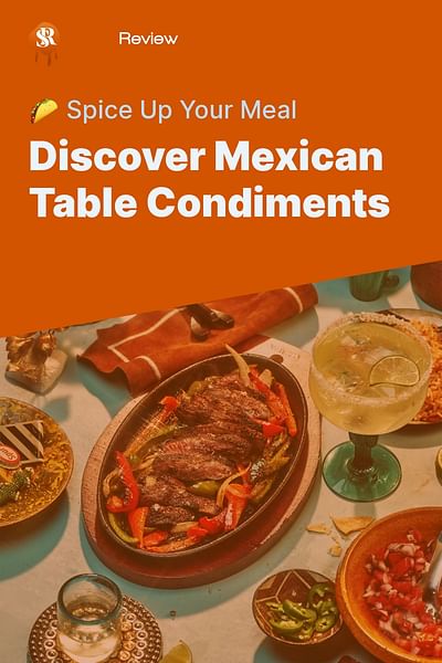 Discover Mexican Table Condiments - 🌮 Spice Up Your Meal